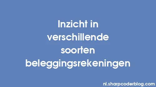 Inzicht in verschillende soorten beleggingsrekeningen - Thumbnail