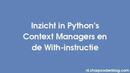 Inzicht in Python's Context Managers en de With-instructie - Thumbnail