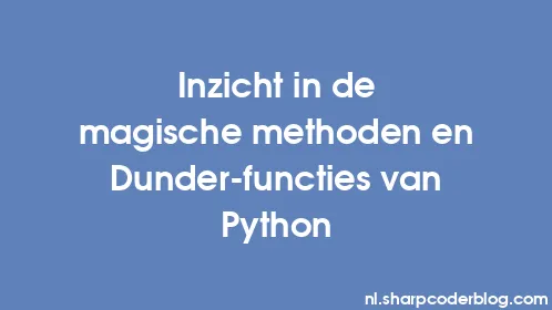 Inzicht in de magische methoden en Dunder-functies van Python - Thumbnail
