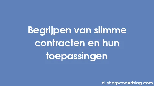 Begrijpen van slimme contracten en hun toepassingen - Thumbnail