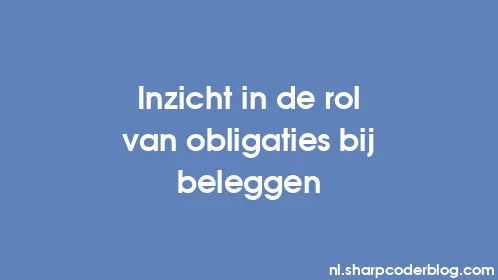 Inzicht in de rol van obligaties bij beleggen - Thumbnail