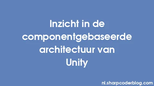 Inzicht in de componentgebaseerde architectuur van Unity - Thumbnail