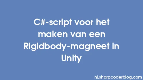 C#-script voor het maken van een Rigidbody-magneet in Unity - Thumbnail
