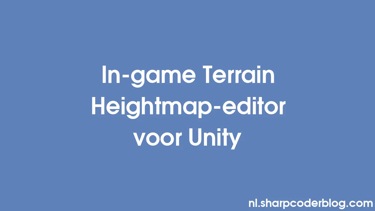 In-game Terrain Heightmap-editor voor Unity | Sharp Coder Blog