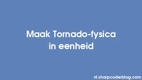 Maak Tornado-fysica in eenheid - Thumbnail