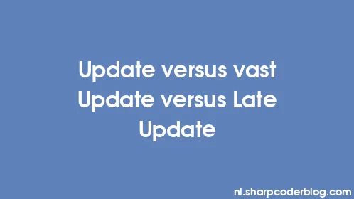 Update versus vast Update versus Late Update - Thumbnail