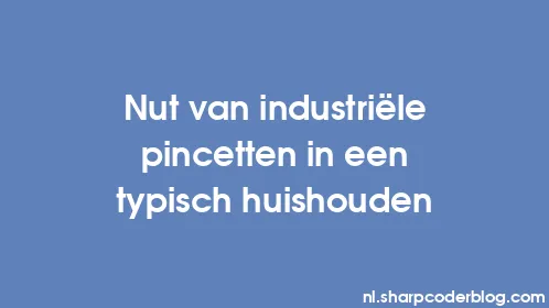 Nut van industriële pincetten in een typisch huishouden - Thumbnail