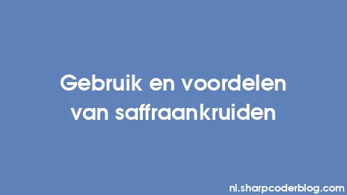 Gebruik en voordelen van saffraankruiden - Thumbnail