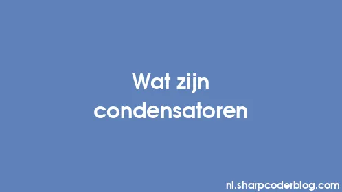 Wat zijn condensatoren - Thumbnail