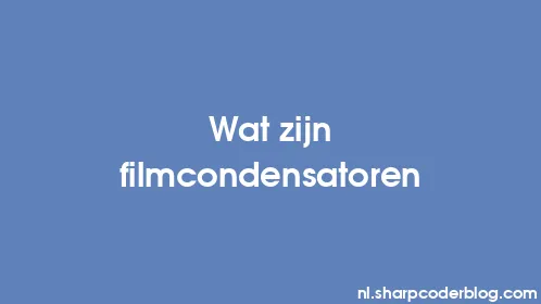 Wat zijn filmcondensatoren - Thumbnail
