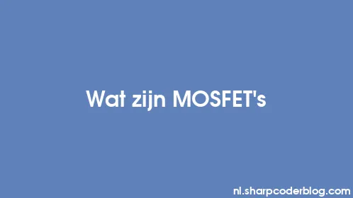 Wat zijn MOSFET's - Thumbnail