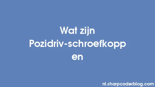 Wat zijn Pozidriv-schroefkoppen - Thumbnail