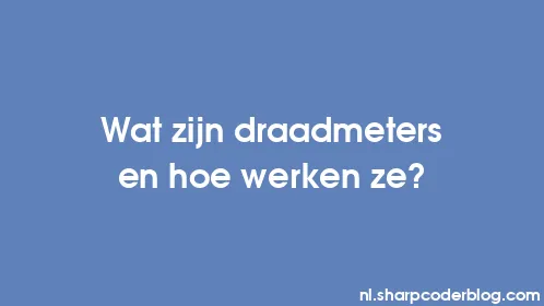 Wat zijn draadmeters en hoe werken ze? - Thumbnail