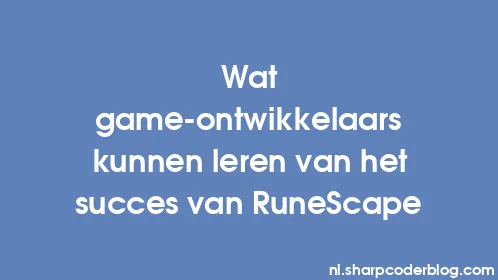 Wat game-ontwikkelaars kunnen leren van het succes van RuneScape - Thumbnail