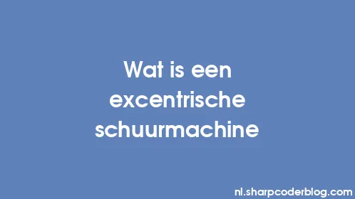Wat is een excentrische schuurmachine - Thumbnail