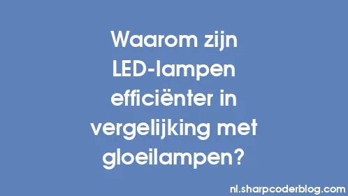 Waarom zijn LED-lampen efficiënter in vergelijking met gloeilampen? - Thumbnail