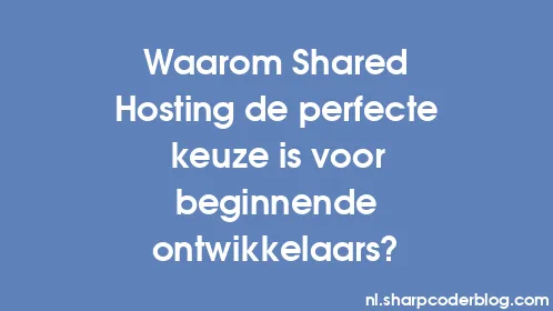 Waarom Shared Hosting de perfecte keuze is voor beginnende ontwikkelaars? - Thumbnail