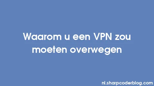 Waarom u een VPN zou moeten overwegen - Thumbnail