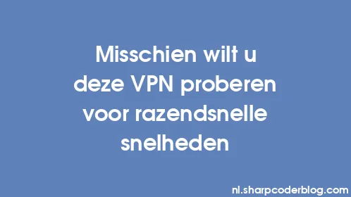 Misschien wilt u deze VPN proberen voor razendsnelle snelheden - Thumbnail